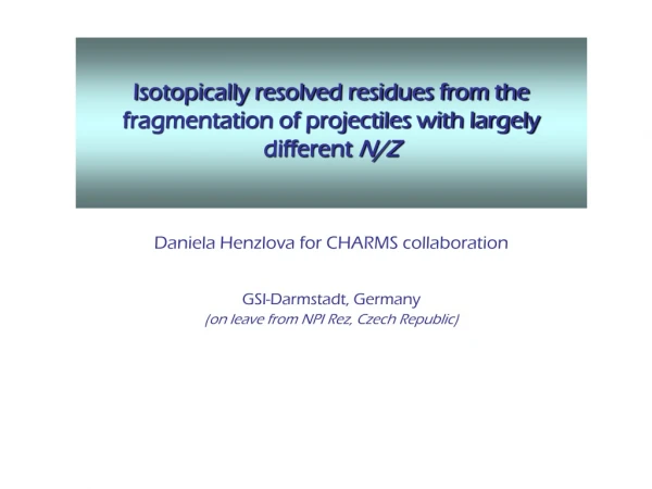 Isotopically resolved residues from the fragmentation of projectiles with largely different N/Z