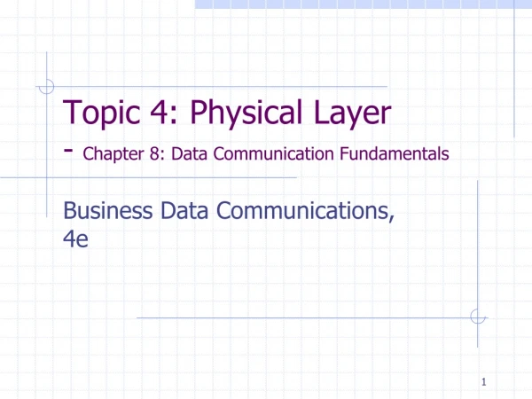 Topic 4: Physical Layer - Chapter 8: Data Communication Fundamentals