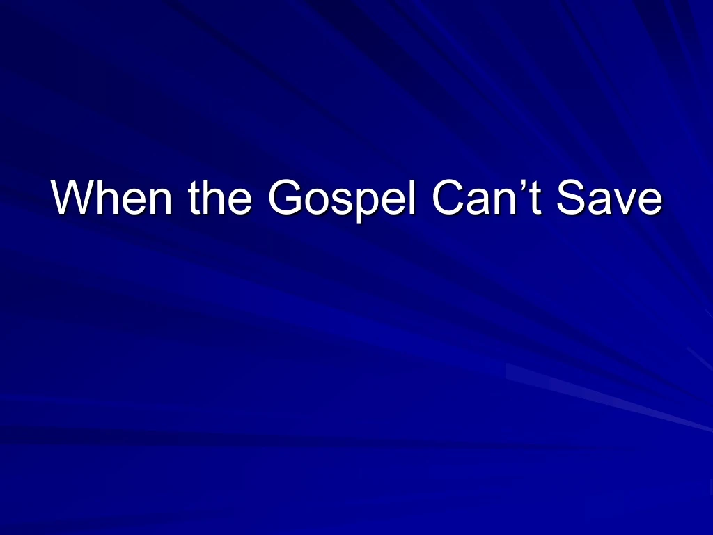 when the gospel can t save