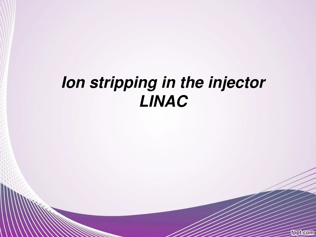 i on stripping in the injector linac