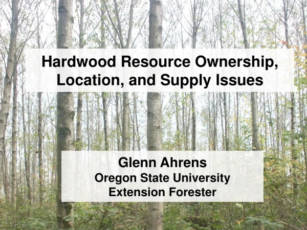 Hardwood Resource Ownership, Location, and Supply Issues