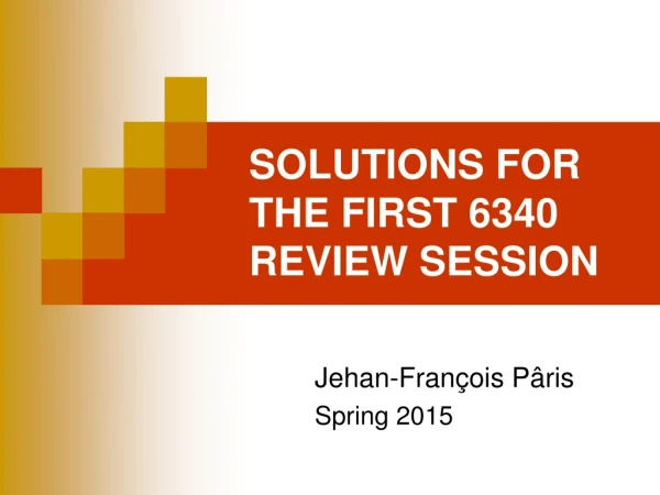 SOLUTIONS FOR THE FIRST 6340 REVIEW SESSION