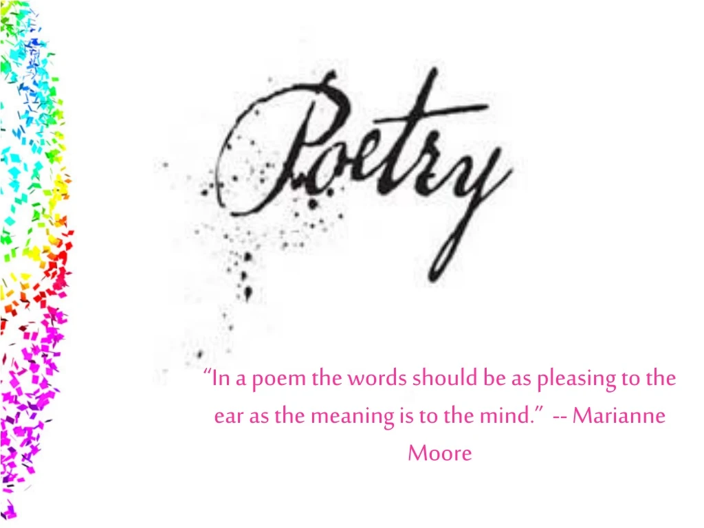 in a poem the words should be as pleasing to the ear as the meaning is to the mind marianne moore