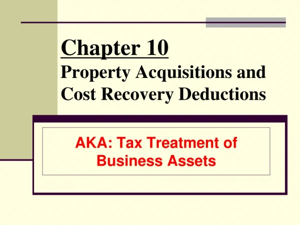Chapter 10 Property Acquisitions and Cost Recovery Deductions