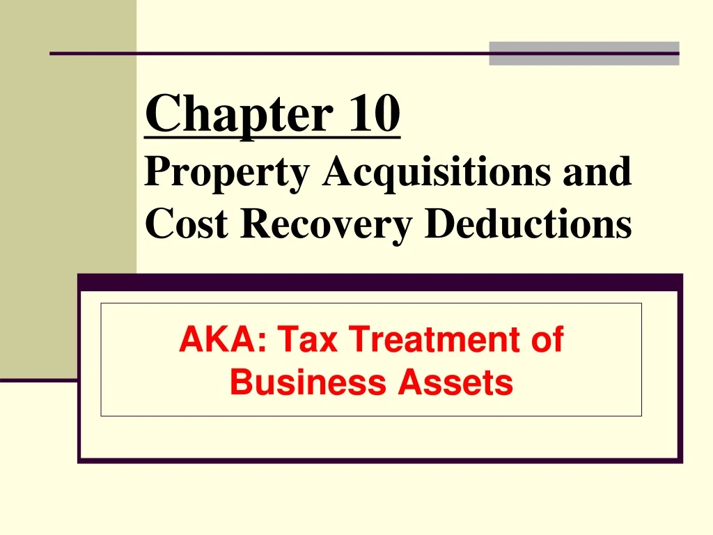 chapter 10 property acquisitions and cost recovery deductions