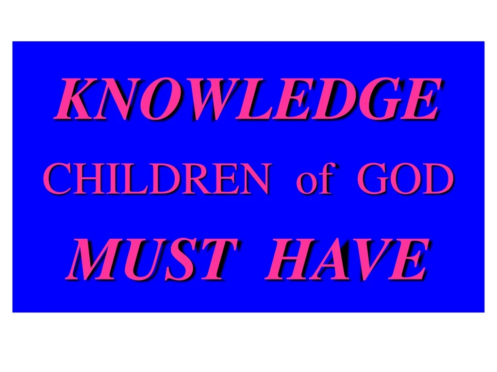 knowledge children of god must have