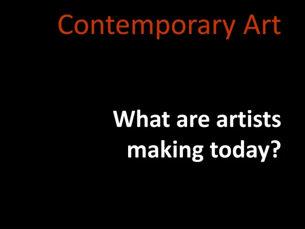Contemporary Art What are artists making today?