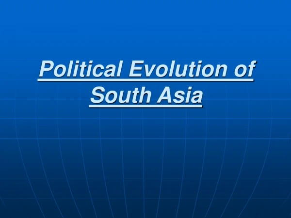 Political Evolution of South Asia