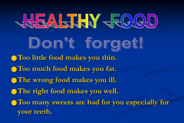 Too little food makes you thin. Too much food makes you fat. The wrong food makes you ill.