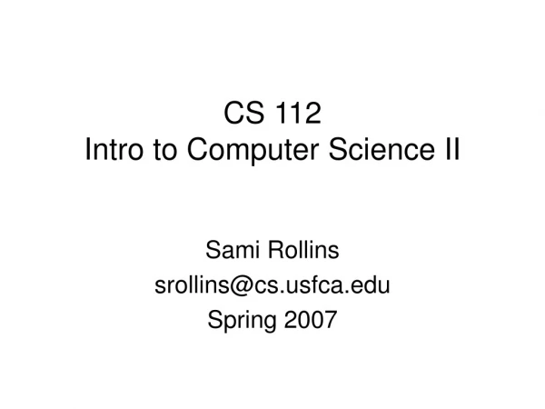 CS 112 Intro to Computer Science II