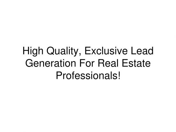 High Quality, Exclusive Lead Generation For Real Estate Professionals!