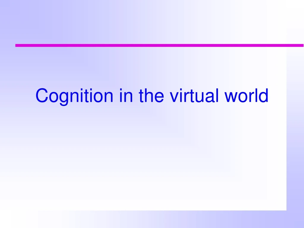 cognition in the virtual world