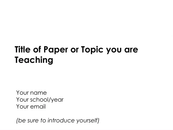 Title of Paper or Topic you are Teaching