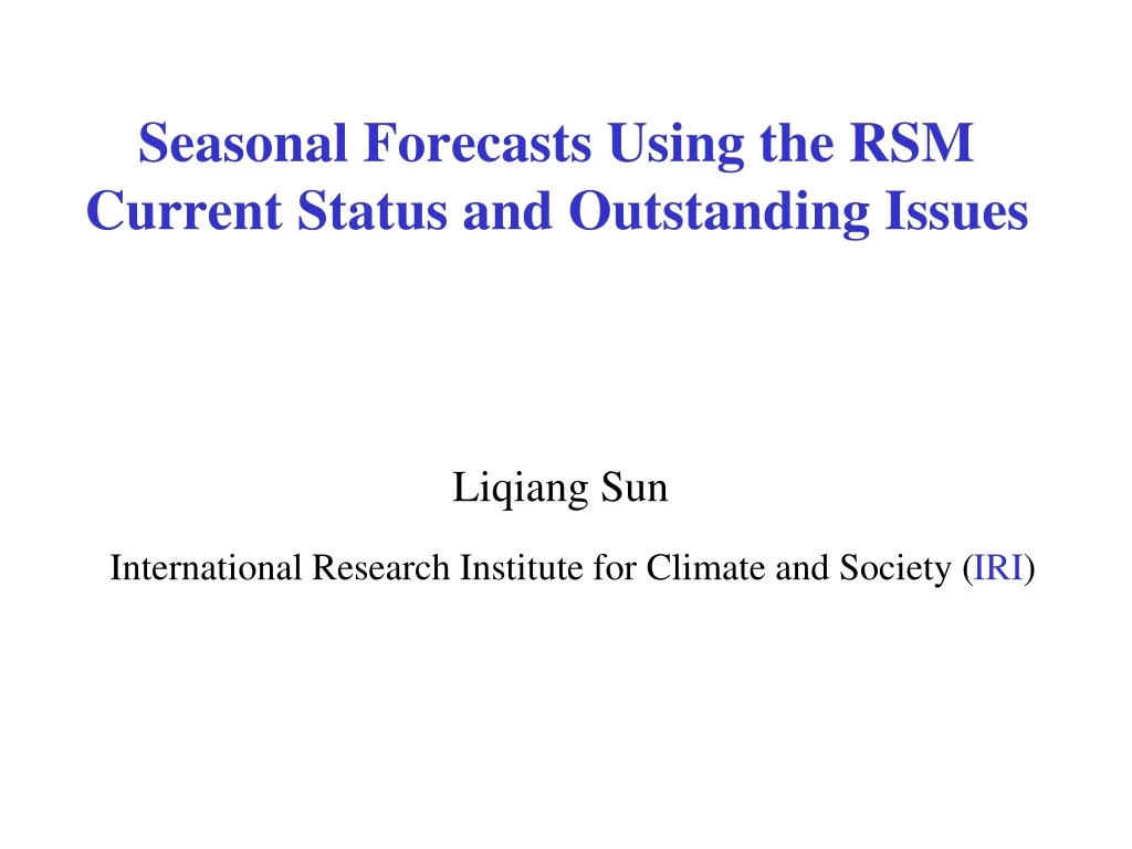 seasonal forecasts using the rsm current status and outstanding issues