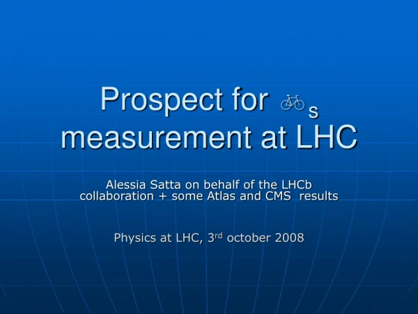 Prospect for b s measurement at LHC