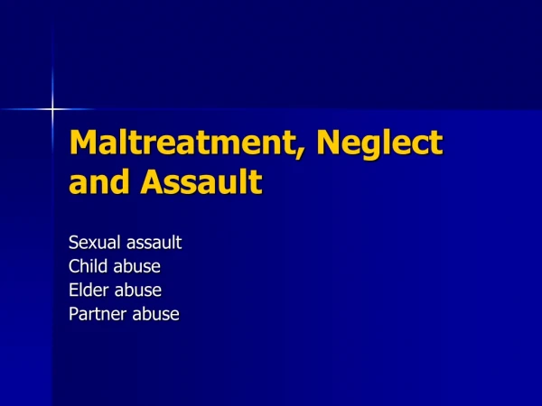 Maltreatment, Neglect and Assault