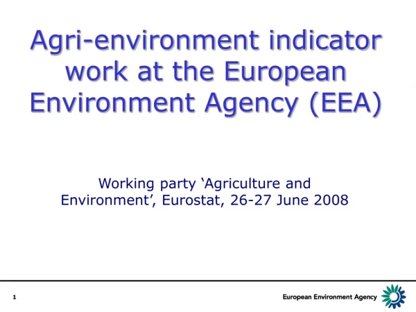 Agri-environment indicator work at the European Environment Agency (EEA)