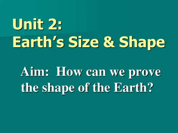 Unit 2: Earth’s Size &amp; Shape