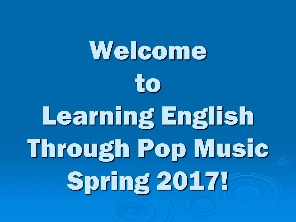 welcome to learning english through pop music spring 2017