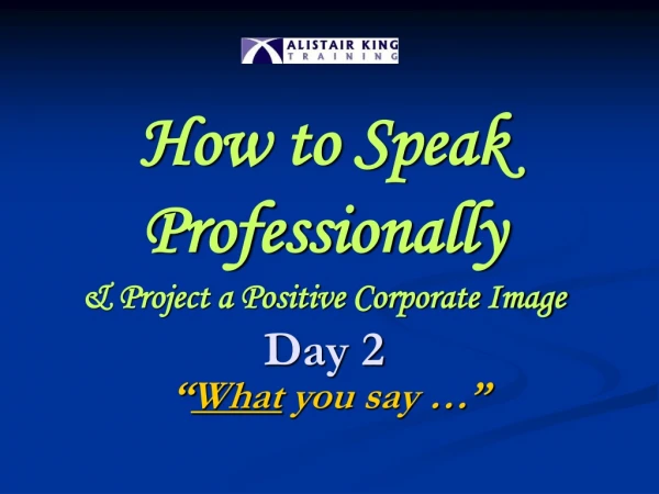How to Speak Professionally &amp; Project a Positive Corporate Image Day 2