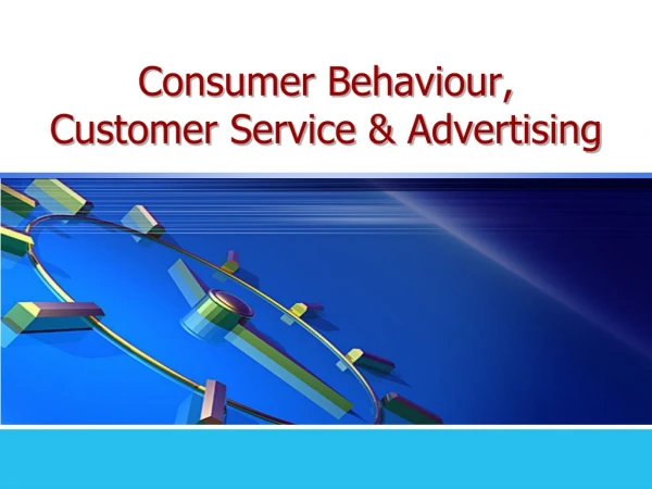 Consumer Behaviour , Customer Service &amp; Advertising