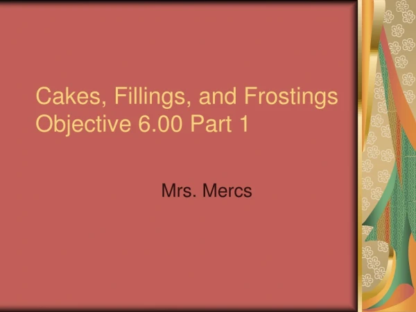 Cakes, Fillings, and Frostings Objective 6.00 Part 1