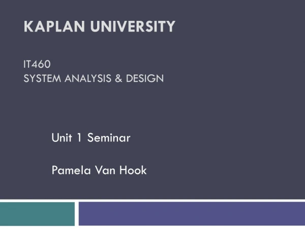 Kaplan University IT460 System Analysis &amp; Design