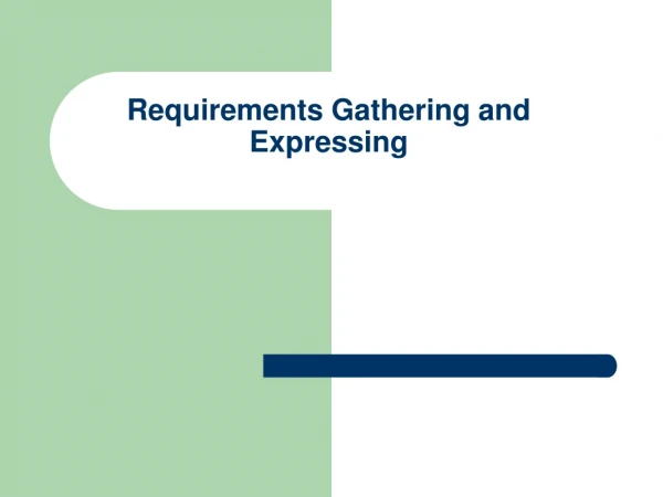 Requirements Gathering and Expressing