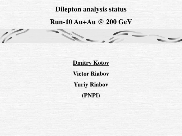 Dilepton analysis status Run-10 Au+Au @ 200 GeV