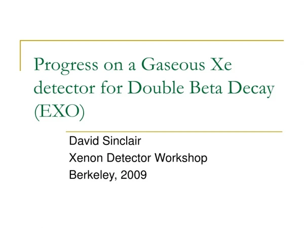 Progress on a Gaseous Xe detector for Double Beta Decay (EXO)