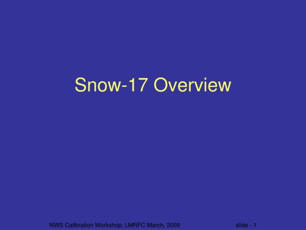 Snow-17 Overview