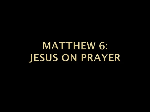 Matthew 6: jesus on prayer