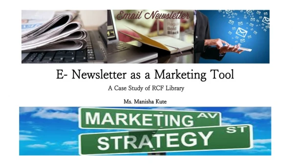 E- Newsletter as a Marketing Tool A Case Study of RCF Library Ms. Manisha Kute