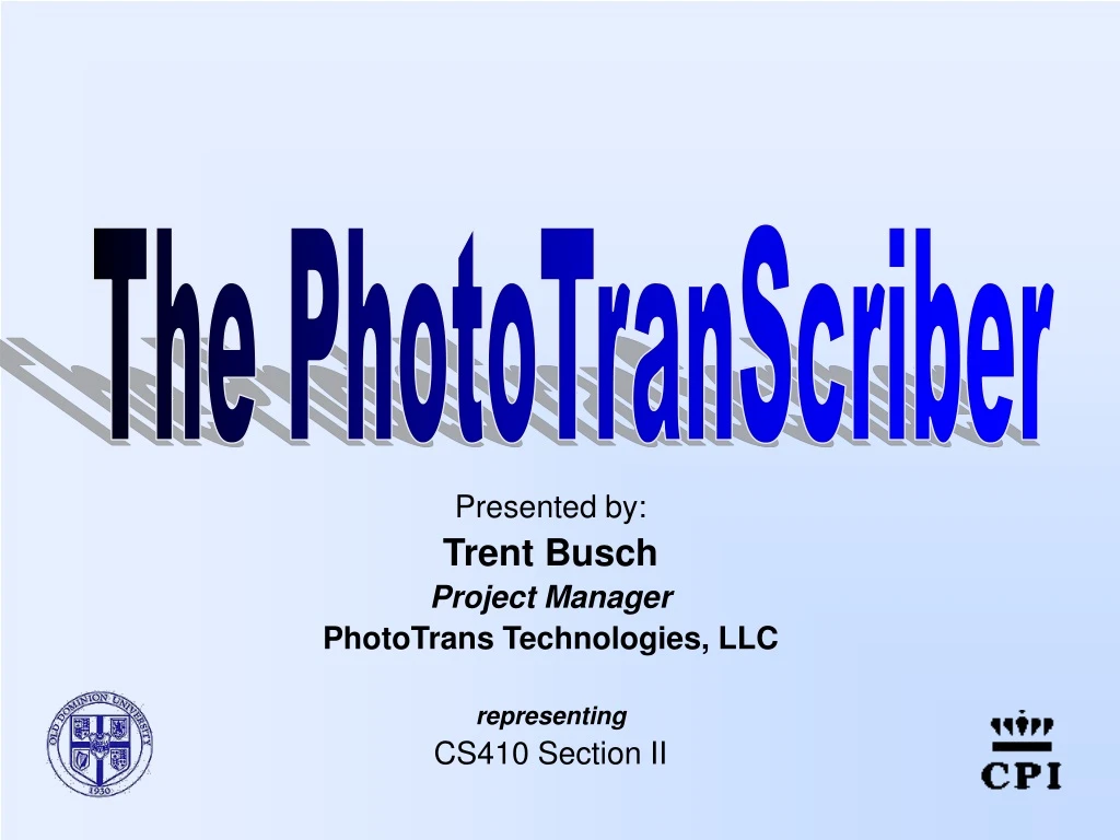 presented by trent busch project manager phototrans technologies llc representing cs410 section ii