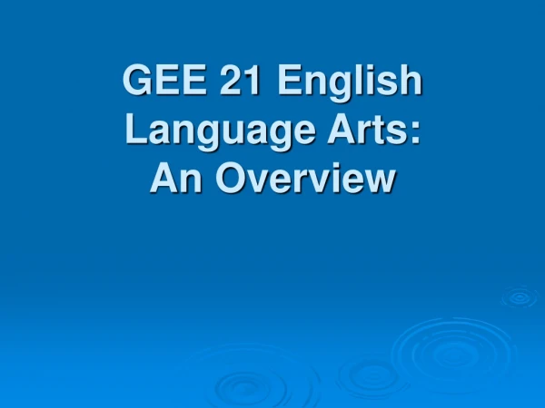 GEE 21 English Language Arts: An Overview