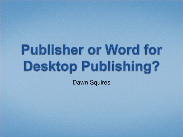 Publisher or Word for Desktop Publishing?