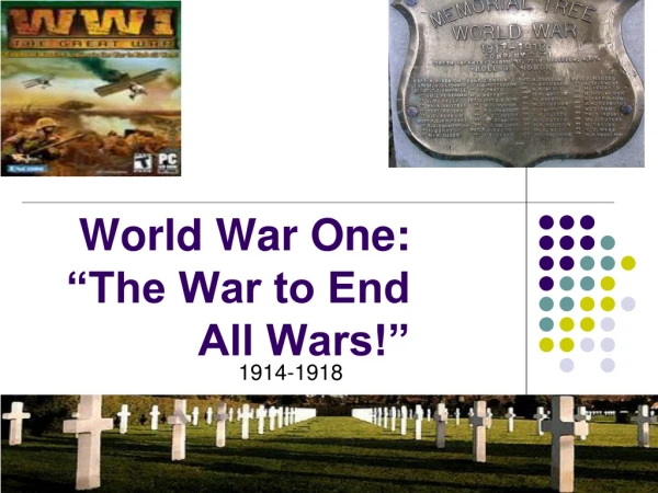 World War One: “The War to End All Wars!”