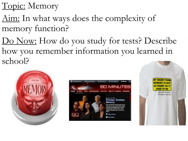 Topic: Memory Aim: In what ways does the complexity of memory function?