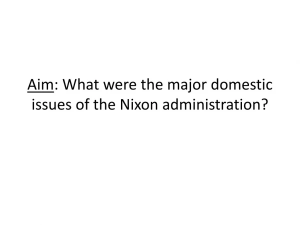 Aim : What were the major domestic issues of the Nixon administration?
