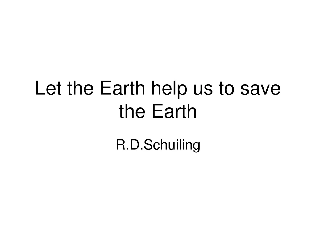 let the earth help us to save the earth