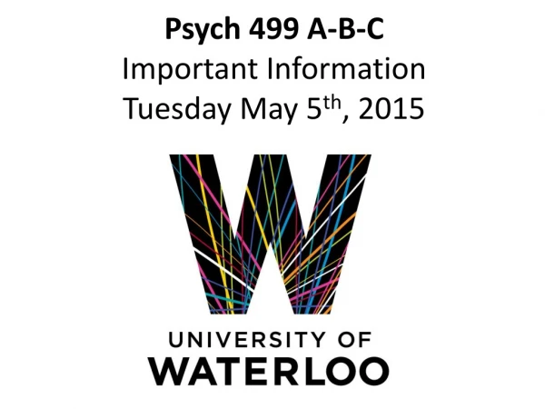 Psych 499 A-B-C Important Information Tuesday May 5 th , 2015