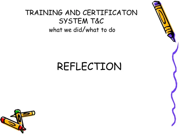 TRAINING AND CERTIFICATON SYSTEM T&amp;C what we did / what to do