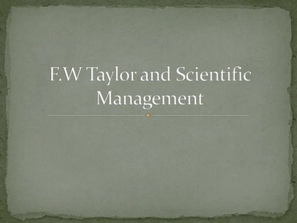 F.W Taylor and Scientific Management