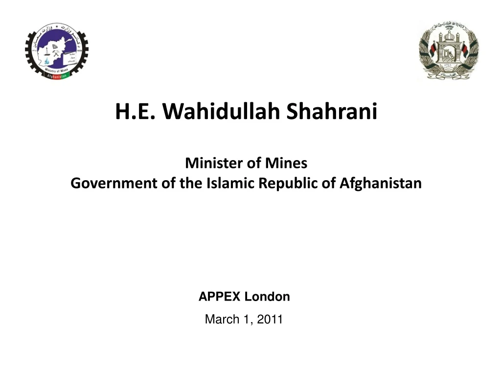 h e wahidullah shahrani minister of mines government of the islamic republic of afghanistan