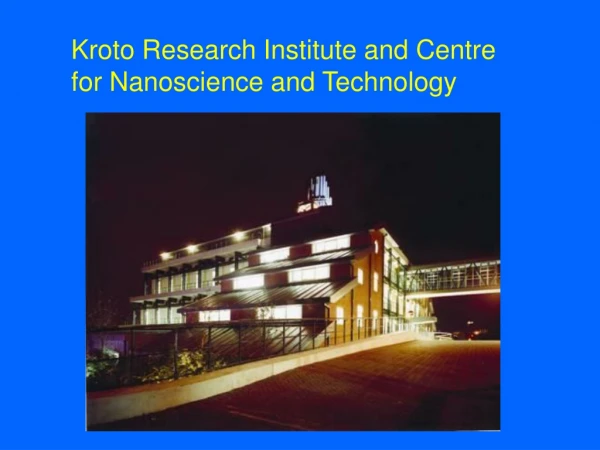 Kroto Research Institute and Centre for Nanoscience and Technology