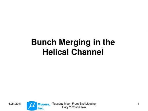 Bunch Merging in the Helical Channel