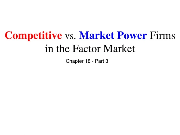 Competitive vs. Market Power Firms in the Factor Market