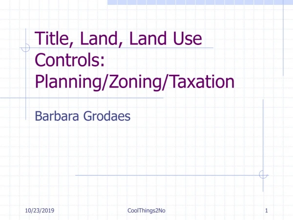 Title, Land, Land Use Controls: Planning/Zoning/Taxation
