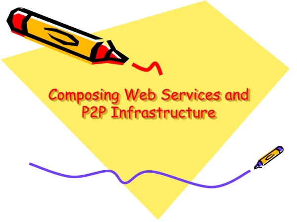 Composing Web Services and P2P Infrastructure