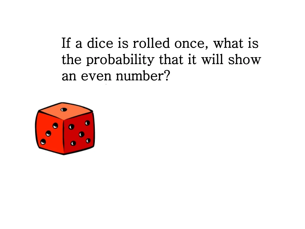 if a dice is rolled once what is the probability